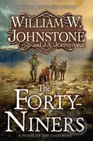 The Forty-Niners (A Novel of the Gold Rush) - J.A. Johnstone, William W. Johnstone - kniha z kategorie Beletrie
