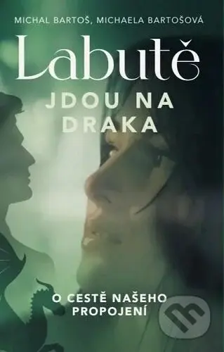 Labutě jdou na draka (O cestě našeho propojení) - Michal Bartoš, Michaela Bartošová - kniha z kategorie Seberozvoj