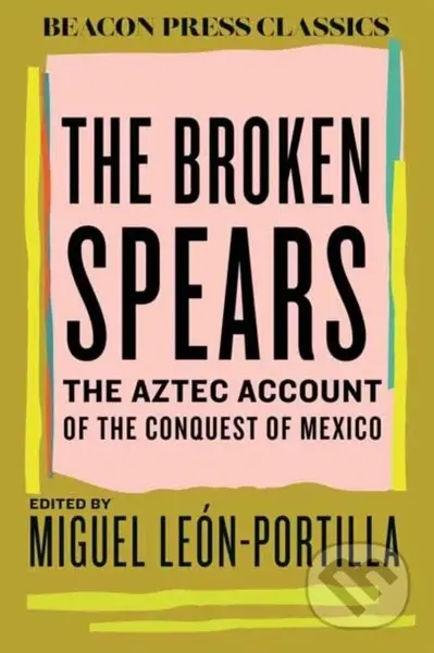 The Broken Spears (The Aztec Account of the Conquest of Mexico) - kniha z kategorie Historie