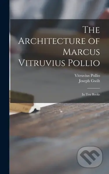 The Architecture of Marcus Vitruvius Pollio (in Ten Books) - kniha z kategorie Umění, design a architektura