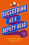 Succeeding as a Deputy Head - Adam Kohlbeck, Chris Passey