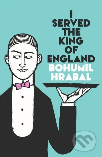 I Served The King Of England - Bohumil Hrabal - kniha z kategorie Společenská beletrie