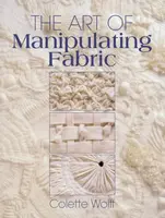 The Art of Manipulating Fabric - Collette Wolff