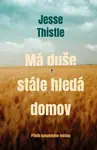 Má duše stále hledá domov: Příběh kanadského indiána (poškozená) - Jesse Thistle