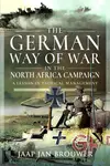 The German Way of War in the North Africa Campaign - Jaap Jan Brouwer