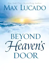 Beyond Heaven's Door - Max Lucado