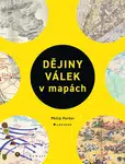 Kniha: Dějiny válek v mapách od Parker Philip