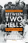 Between Two Hells (The Irish Civil War) - Diarmaid Ferriter - kniha z kategorie Historie
