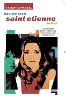 How We Used Saint Etienne to Live - Ramzy Alwakeel