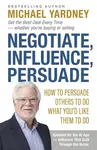 Negotiate, Influence, Persuade - Michael Yardney