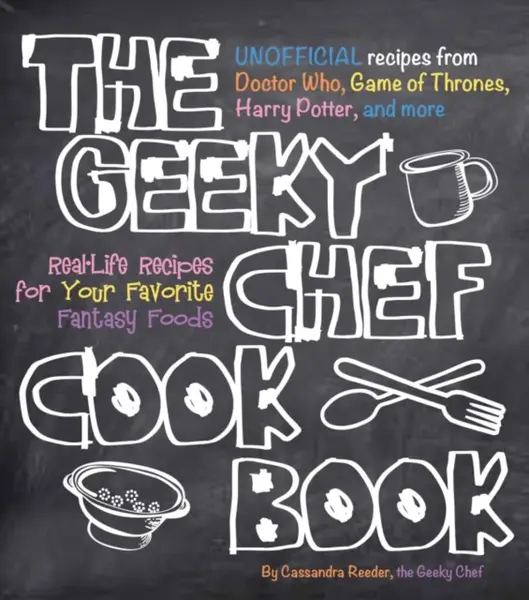 The Geeky Chef Cookbook - Cassandra Reeder