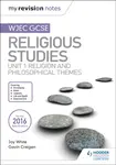 My Revision Notes WJEC GCSE Religious Studies: Unit 1 Religion and Philosophical Themes - Gavin Craigen, Joy White