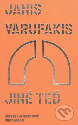 Jiné teď (Depeše z alternativní přítomnosti) - Janis Varufakis - kniha z kategorie Společenská beletrie
