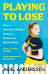 Playing to Lose (How a Jehovah's Witness Became a Submissive BDSM Model) - kniha z kategorie Humanitní a společenské vědy