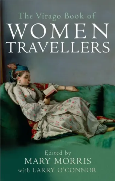 The Virago Book Of Women Travellers. - Mary Morris