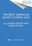 The Best American Short Stories 2024 - Lauren Groff, Heidi Pitlor