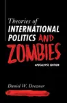 Theories of International Politics and Zombies - Daniel W. Drezner
