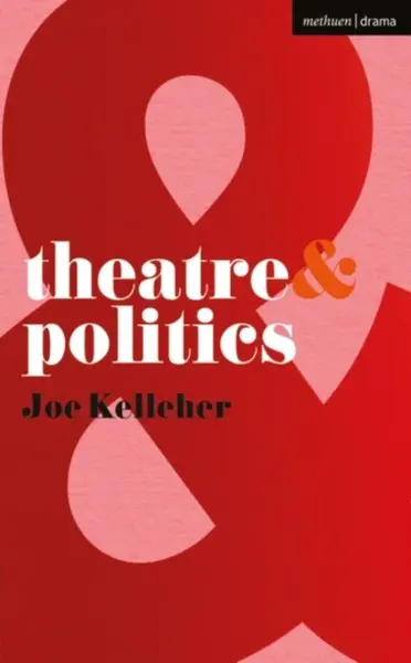 Theatre and Politics - Joe  Kelleher