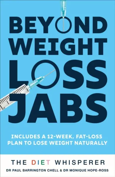 The Diet Whisperer: BEYOND WEIGHT-LOSS JABS - Monique Hope-Ross, Paul Barrington Chell