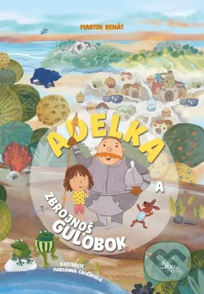 Adelka a zbrojnoš Guľobok - Martin Renát, Marianna Čaučíková (ilustrátor) - kniha z kategorie Beletrie pro děti