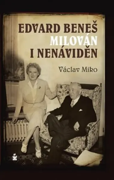 Edvard  Beneš, milován a nenáviděn - Václav Miko