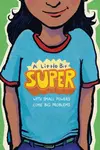 A Little Bit Super - Gary D. Schmidt, Kyle Lukoff, Daniel Nayeri, Meg Medina, Jarrett J. Krosoczka, Nikki Grimes, Remy Lai, Pablo Cartaya, Leah Hender