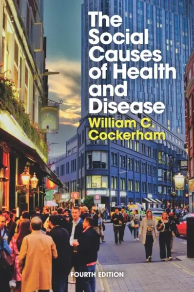 The Social Causes of Health and Disease - William C.  Cockerham