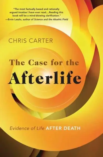 The Case for the Afterlife - Chris Carter