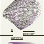 Od architektury k interpretaci - Tereza Horáková, Adéla Šenková