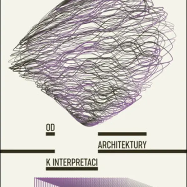 Od architektury k interpretaci - Tereza Horáková, Adéla Šenková