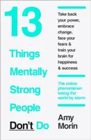 13 Things Mentally Strong People Donâ€™t Do - Amy Morinová