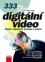 333 tipů a triků pro digitální video (Sbírka nejlepších řešení a postupů) - kniha z kategorie Multimédia