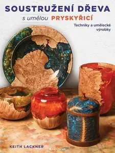 Kniha: Soustružení dřeva s umělou pryskyřicí od Lackner Keith