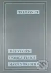 Tři básníci - Ondřej Fibich, Jiří Staněk, Martin Gregora - kniha z kategorie Poezie
