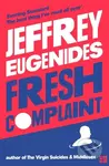 Fresh Complaint - Jeffrey Eugenides - kniha z kategorie Společenská beletrie