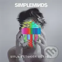 Simple Minds: Walk Between Worlds - Simple Minds
