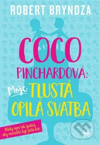 Coco Pinchardová: Moje tlustá opilá svatba (Nikdy není tak špatně, aby nemohlo být ještě hůř.) - kniha z kategorie Společenská beletrie