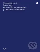Ironie aneb sebekritická neprůhlednost postmoderní architektury - kniha z kategorie Dějiny architektury