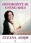 Osvoboďte se s Feng Shui - Zuzana Adam
