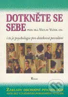 Dotkeněte se sebe (I to je psychologie pro doteková povolání / Základy obchodní psychologie aneb Bez vzájemného porozumění to nejde) - kniha z…