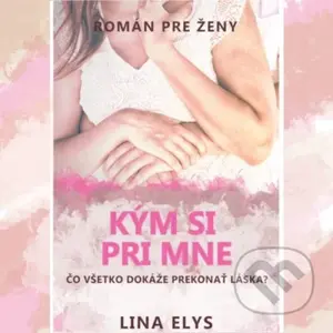 Kým si pri mne (Čo všetko dokáže prekonať láska) - Lina Elys - kniha z kategorie Společenská beletrie