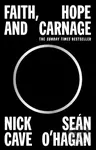Faith, Hope and Carnage - Nick Cave, Seán O'Hagan - kniha z kategorie Hudba