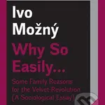 Why So Easily ... (Some Family Reasons for the Velvet Revolution A Sociological Essay) - kniha z kategorie Sociologie