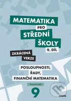 Matematika pro střední školy 9.díl Zkrácená verze (Posloupnosti, řady, finanční matematika) - kniha z kategorie Gymnázia