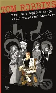Když se z teplých krajů vrátí rozpálení invalidé - Tom Robbins - kniha z kategorie Společenská beletrie