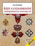 Řády a vyznamenání habsburských monarchií - Ivan Koláčný - kniha z kategorie Odborné a naučné