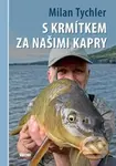 S krmítkem za našimi kapry - Milan Tychler - kniha z kategorie Rybaření