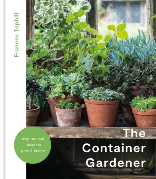 The Container Gardener - Frances Tophill