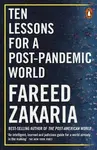 Ten Lessons for a Post-Pandemic World - Fareed Zakaria