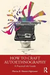 How to Craft Autoethnography - Marcus B.  Weaver-Hightower